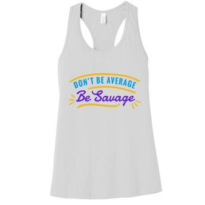 Don't Be Average Be Savage Women's Racerback Tank