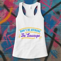 Don't Be Average Be Savage Womens Tank Top