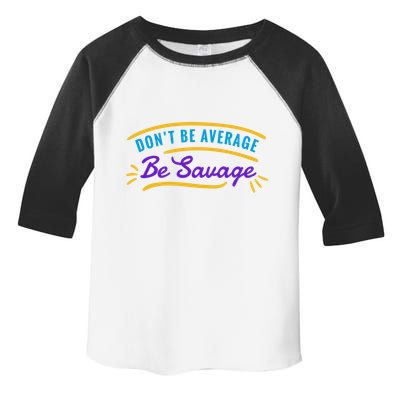 Don't Be Average Be Savage Toddler Fine Jersey T-Shirt