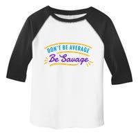 Don't Be Average Be Savage Toddler Fine Jersey T-Shirt