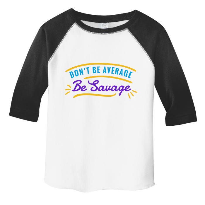 Don't Be Average Be Savage Toddler Fine Jersey T-Shirt
