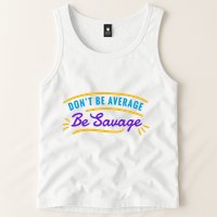Don't Be Average Be Savage Tank Top