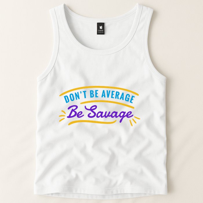 Don't Be Average Be Savage Tank Top