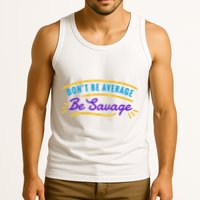 Don't Be Average Be Savage Tank Top