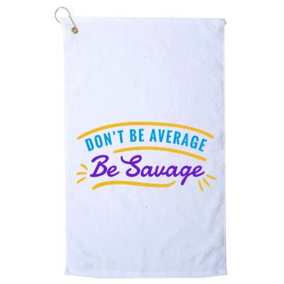 Don't Be Average Be Savage Golf Towel