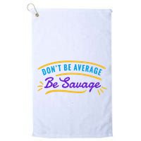 Don't Be Average Be Savage Golf Towel