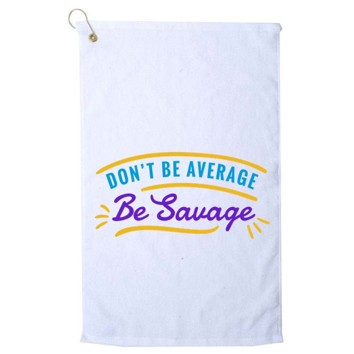 Don't Be Average Be Savage Golf Towel