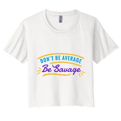 Don't Be Average Be Savage Crop Top