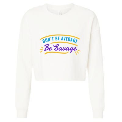 Don't Be Average Be Savage Cropped Pullover Crew