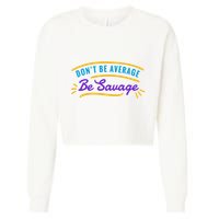 Don't Be Average Be Savage Cropped Pullover Crew