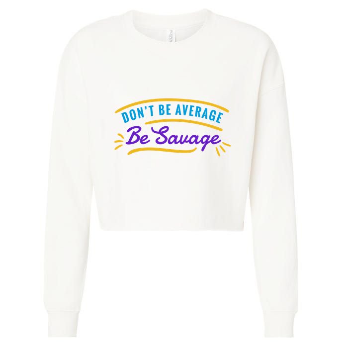 Don't Be Average Be Savage Cropped Pullover Crew