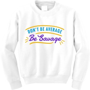 Don't Be Average Be Savage Kids Sweatshirt