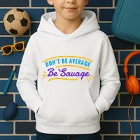 Don't Be Average Be Savage Kids Hoodie