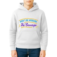 Don't Be Average Be Savage Kids Hoodie