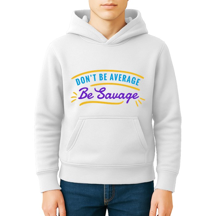 Don't Be Average Be Savage Kids Hoodie