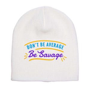 Don't Be Average Be Savage Short Acrylic Beanie