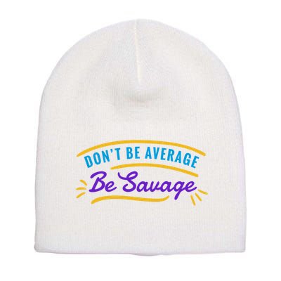 Don't Be Average Be Savage Short Acrylic Beanie