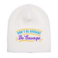 Don't Be Average Be Savage Short Acrylic Beanie