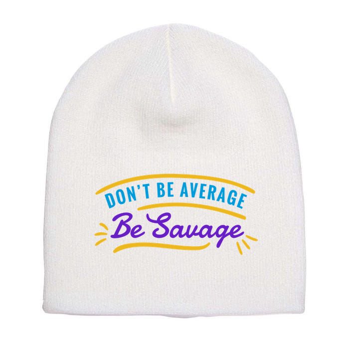 Don't Be Average Be Savage Short Acrylic Beanie