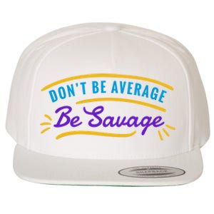 Don't Be Average Be Savage Wool Snapback Cap