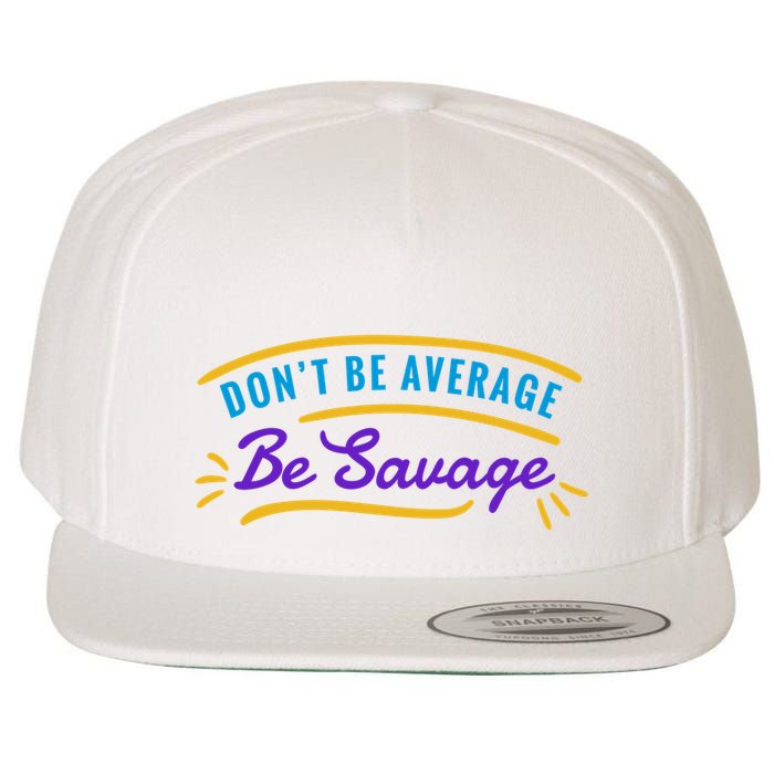 Don't Be Average Be Savage Wool Snapback Cap
