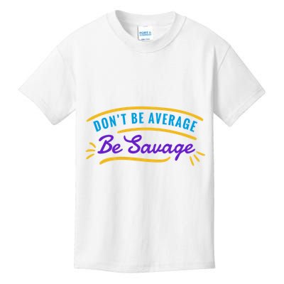 Don't Be Average Be Savage Kids T-Shirt