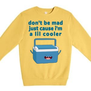 Don't Be Mad Just Cause I'm A Lil Cooler Funny Premium Crewneck Sweatshirt