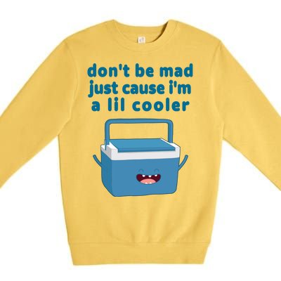 Don't Be Mad Just Cause I'm A Lil Cooler Funny Premium Crewneck Sweatshirt