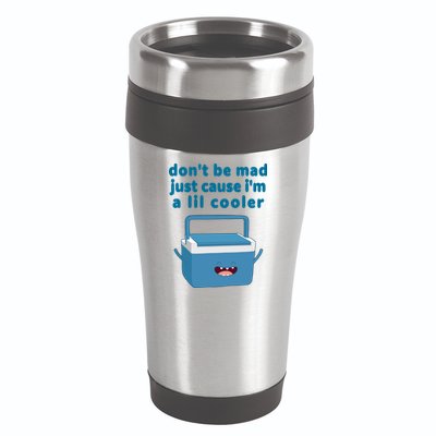 Don't Be Mad Just Cause I'm A Lil Cooler Funny 16oz Travel Tumbler