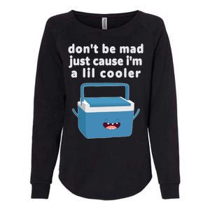 Don't Be Mad Just Cause I'm A Lil Cooler Funny Womens California Wash Sweatshirt