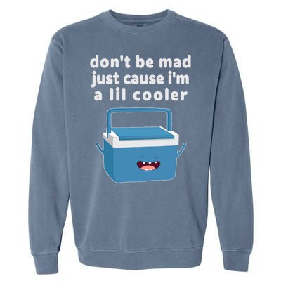 Don't Be Mad Just Cause I'm A Lil Cooler Funny Garment-Dyed Sweatshirt