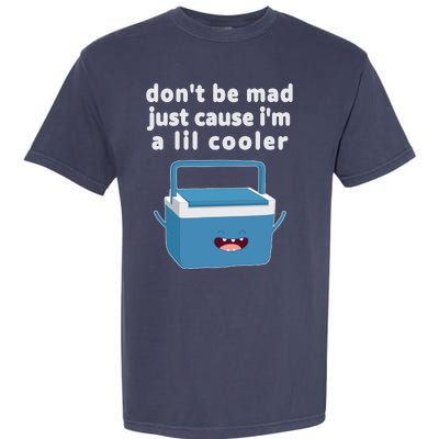 Don't Be Mad Just Cause I'm A Lil Cooler Funny Garment-Dyed Heavyweight T-Shirt