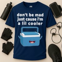 Don't Be Mad Just Cause I'm A Lil Cooler Funny Cooling Performance Crew T-Shirt