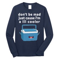 Don't Be Mad Just Cause I'm A Lil Cooler Funny Long Sleeve Shirt