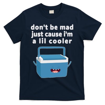 Don't Be Mad Just Cause I'm A Lil Cooler Funny T-Shirt