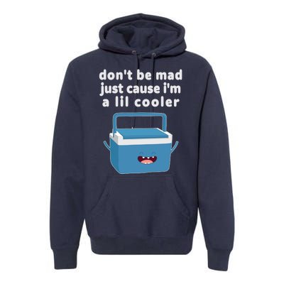 Don't Be Mad Just Cause I'm A Lil Cooler Funny Premium Hoodie