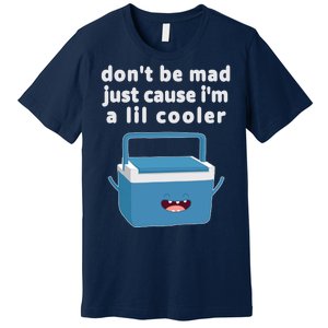 Don't Be Mad Just Cause I'm A Lil Cooler Funny Premium T-Shirt