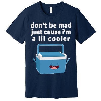Don't Be Mad Just Cause I'm A Lil Cooler Funny Premium T-Shirt