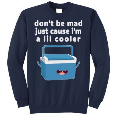 Don't Be Mad Just Cause I'm A Lil Cooler Funny Tall Sweatshirt