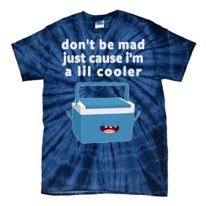 Don't Be Mad Just Cause I'm A Lil Cooler Funny Tie-Dye T-Shirt