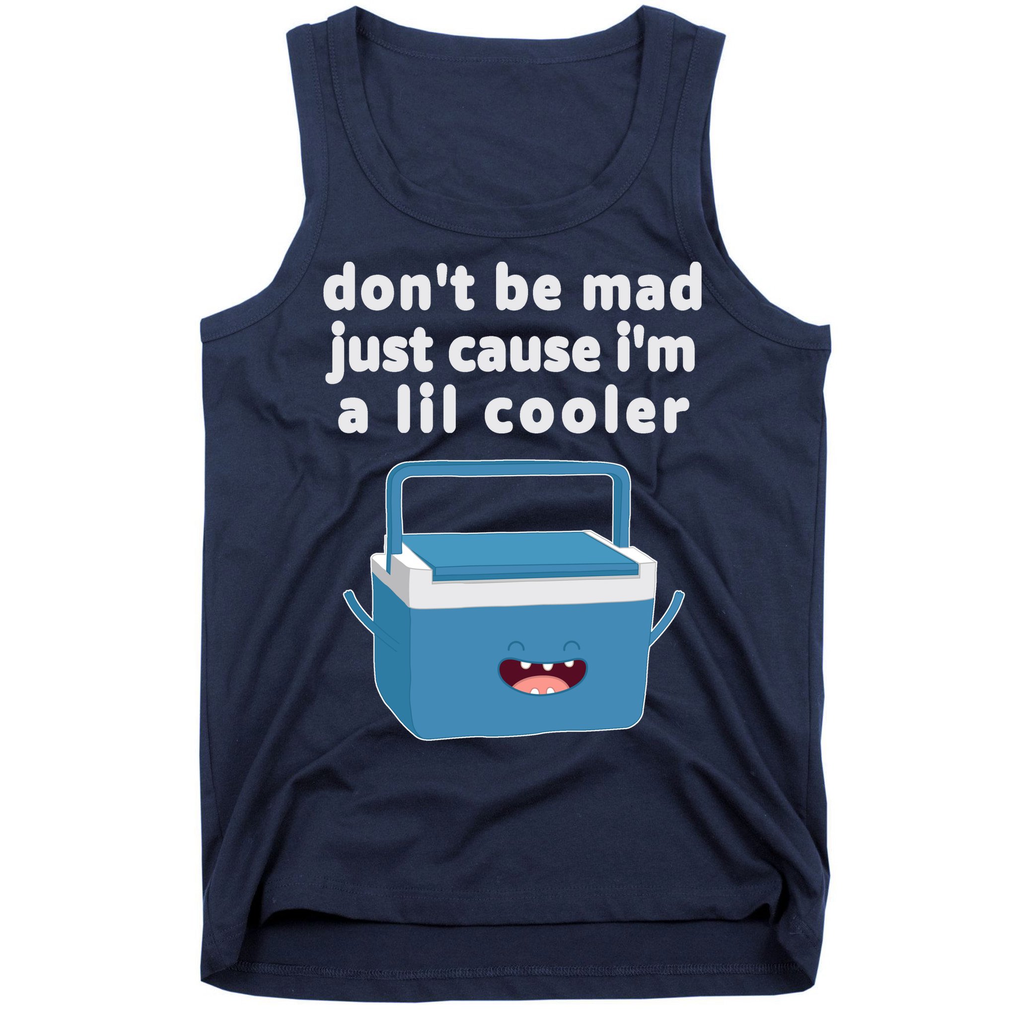 Don't Be Mad Just Cause I'm A Lil Cooler Funny Tank Top