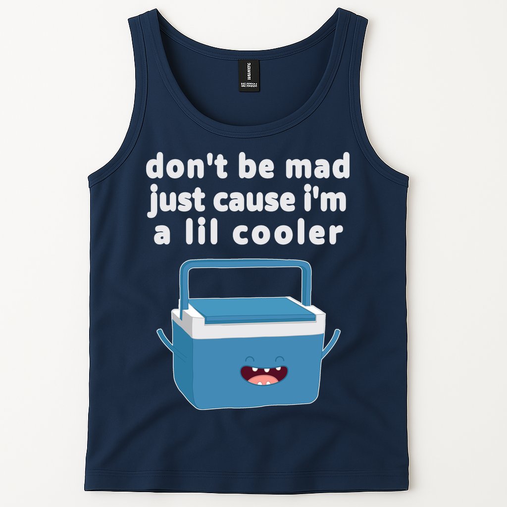 Don't Be Mad Just Cause I'm A Lil Cooler Funny Tank Top