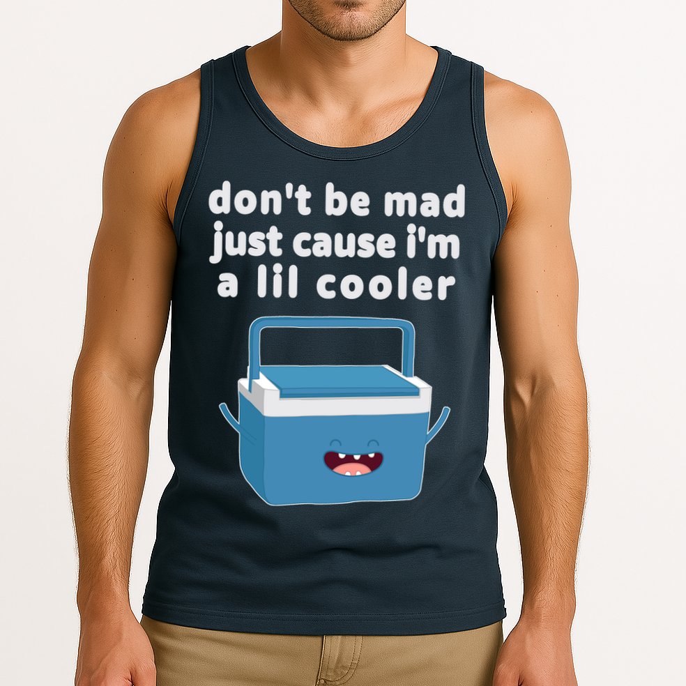 Don't Be Mad Just Cause I'm A Lil Cooler Funny Tank Top