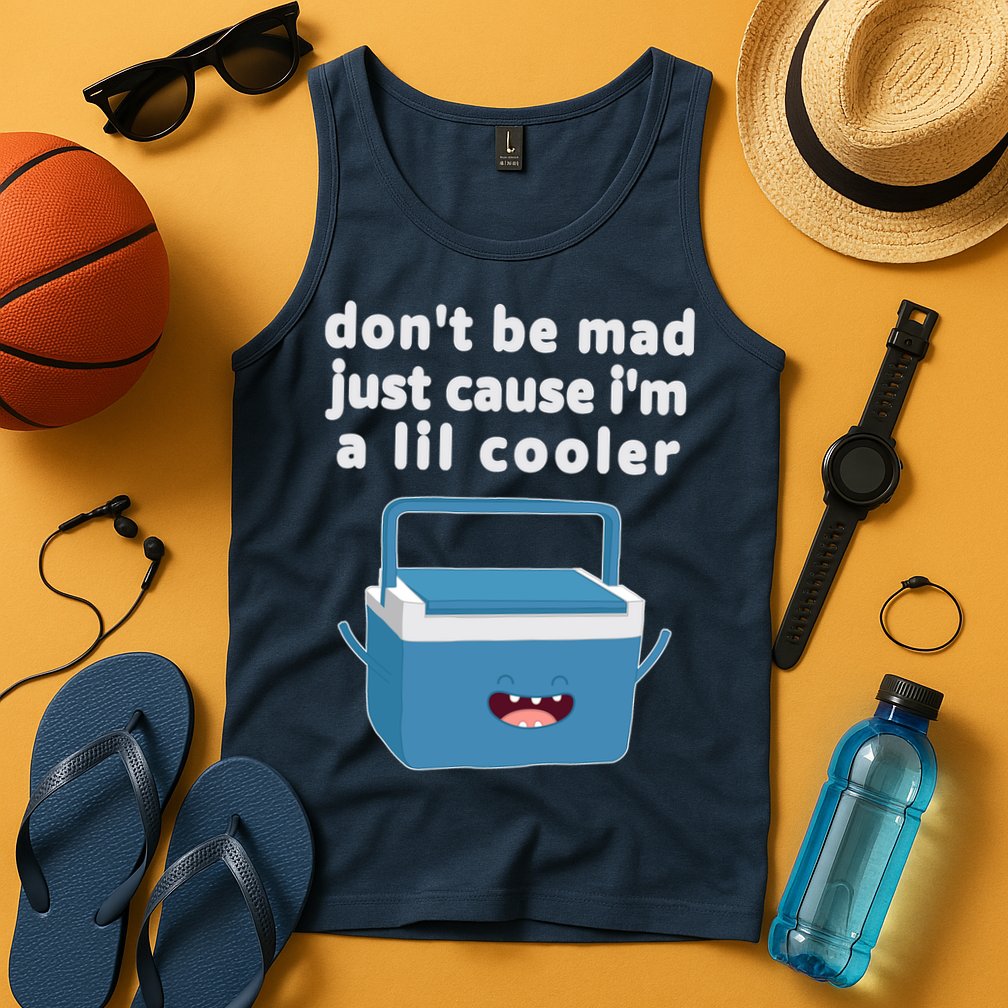 Don't Be Mad Just Cause I'm A Lil Cooler Funny Tank Top
