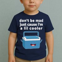 Don't Be Mad Just Cause I'm A Lil Cooler Funny Toddler T-Shirt