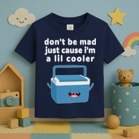 Don't Be Mad Just Cause I'm A Lil Cooler Funny Toddler T-Shirt