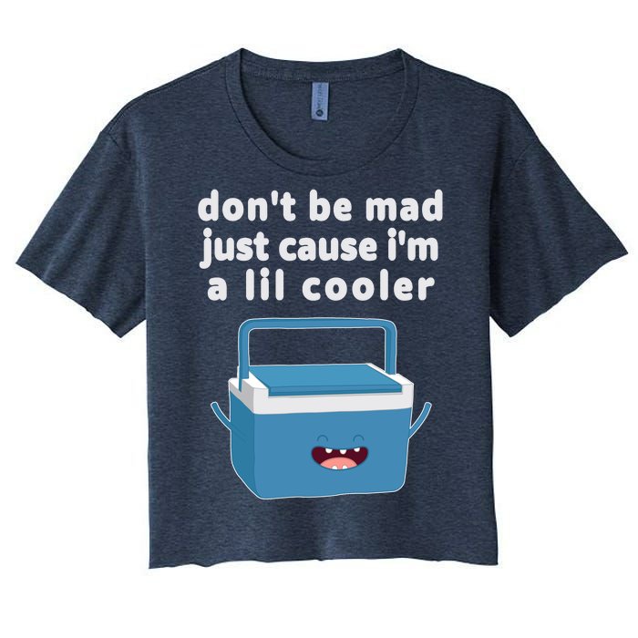 Don't Be Mad Just Cause I'm A Lil Cooler Funny Women's Crop Top Tee