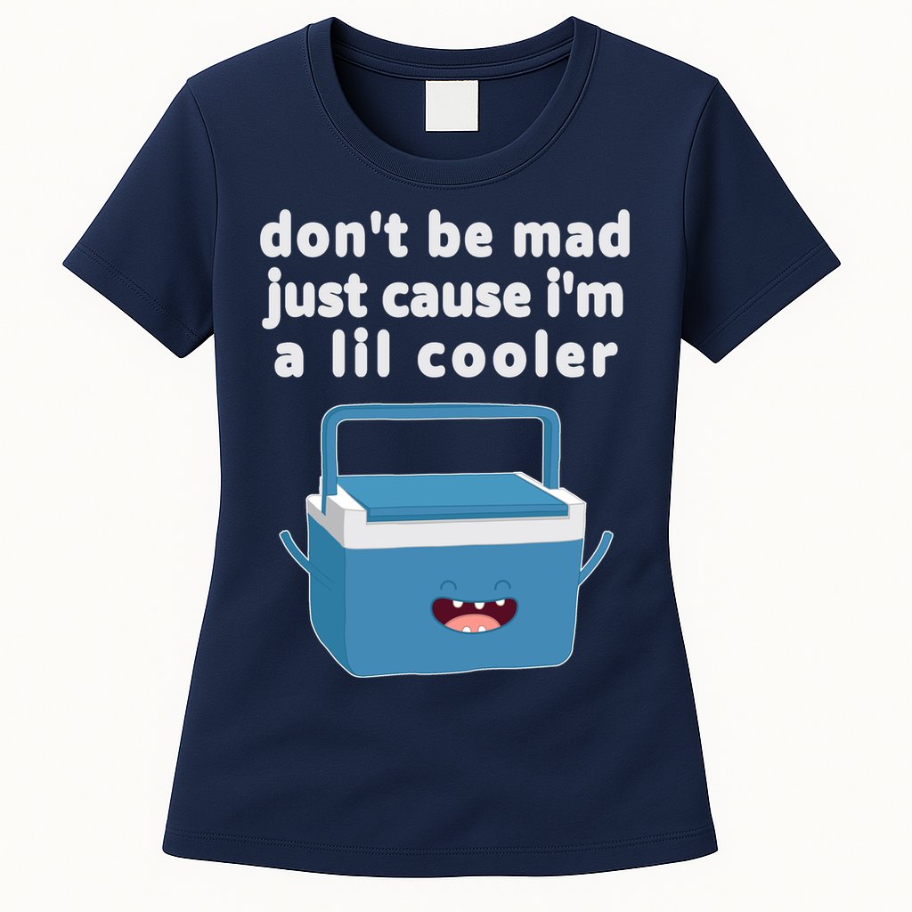 Don't Be Mad Just Cause I'm A Lil Cooler Funny Womens T-Shirt