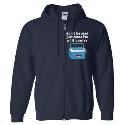 Don't Be Mad Just Cause I'm A Lil Cooler Funny Full Zip Hoodie