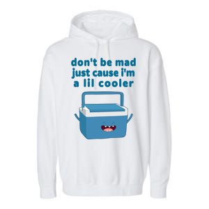 Don't Be Mad Just Cause I'm A Lil Cooler Funny Garment-Dyed Fleece Hoodie